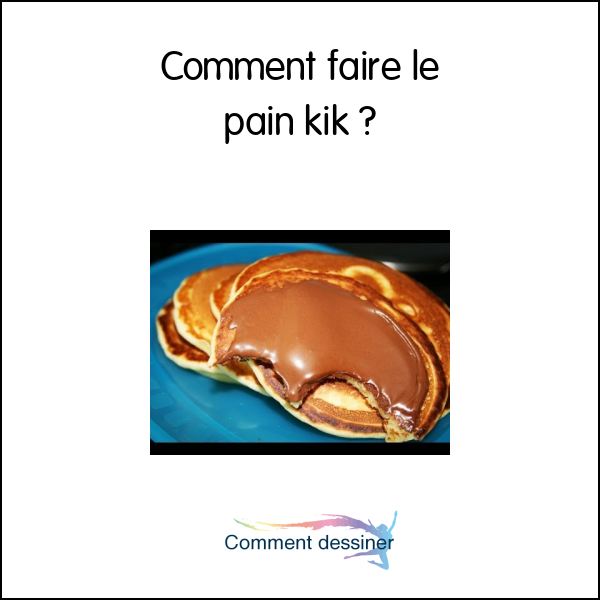 Comment faire le pain kik